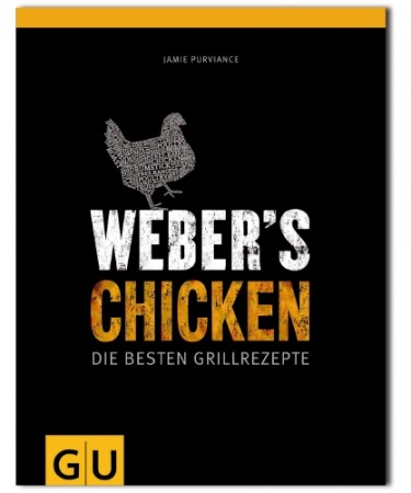 Weber&acute;s Chicken - Die besten Grillrezepte 