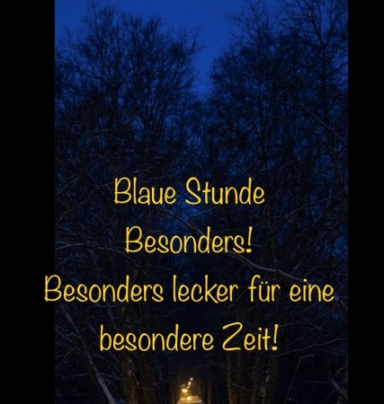 Blaue Stunde: Ein besonderes Menü mit Rezepten, die den Abend feiern! -     Termine geben wir bekannt, wenn es wieder weiter geht!