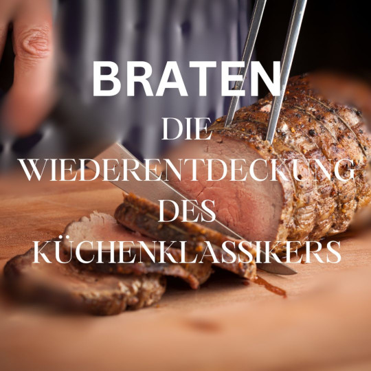 Braten: DIE WIEDERENTDECKUNG DES KÜCHENKLASSIKERS  am Do. 22.10.26 von 18:00 - 22:30 Uhr