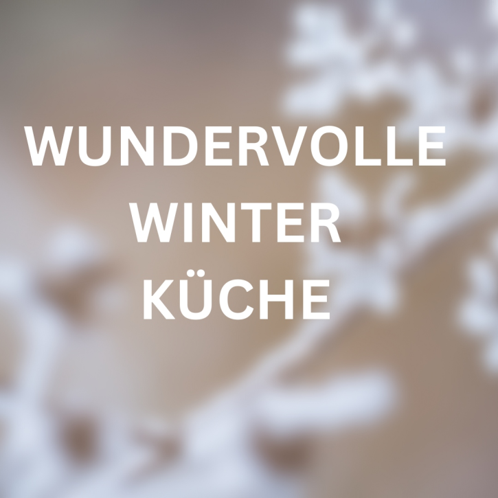 Wundervolle Winterküche am Mi. 18.02.26 von 18:00 - 22:30 Uhr