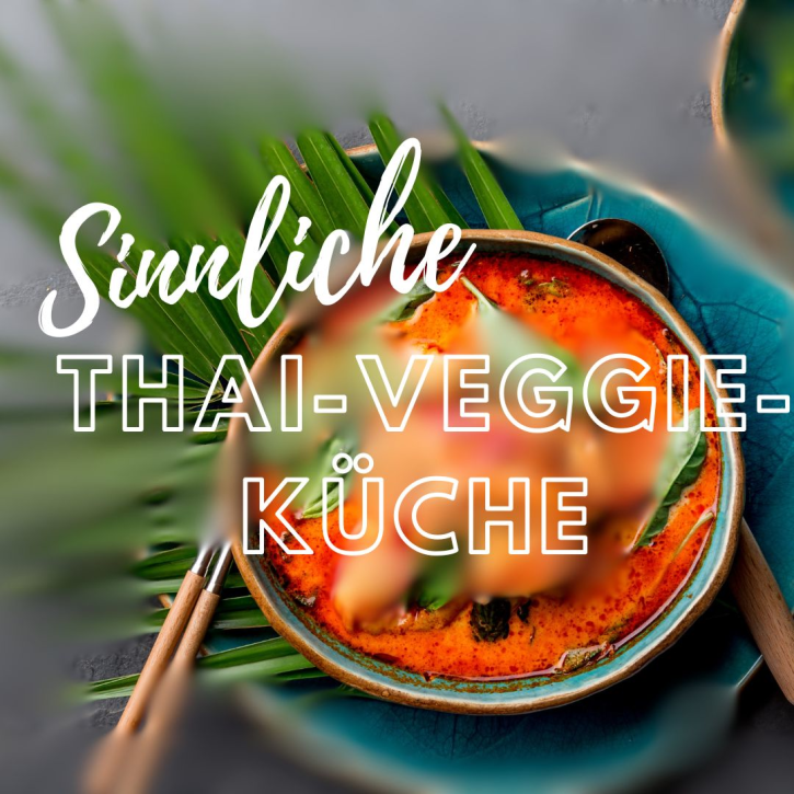 Sinnliche Thai Veggie Küche am Do. 19.2.26 von 18:00 - 22:30 Uhr